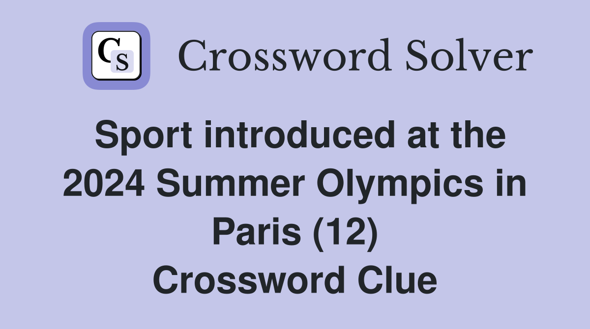 Sport introduced at the 2024 Summer Olympics in Paris (12) Crossword